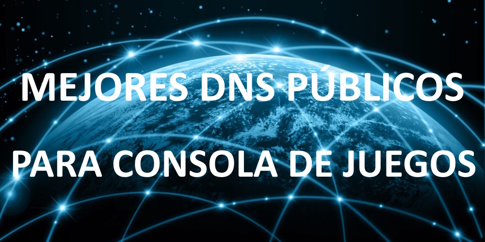 Mejores DNS públicos para juegos (Nintendo, PlayStation, Xbox)